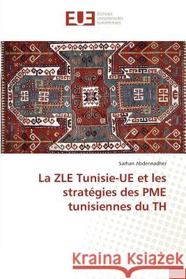 La ZLE Tunisie-UE et les stratégies des PME tunisiennes du TH Abdennadher, Sarhan 9783639506020 Éditions universitaires européennes