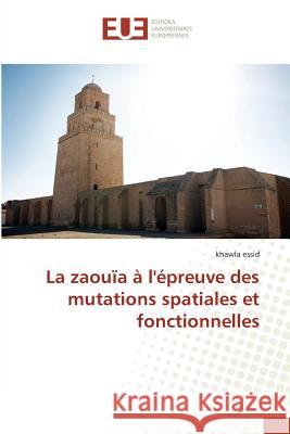 La zaouïa à l'épreuve des mutations spatiales et fonctionnelles Essid, Khawla 9783639506327