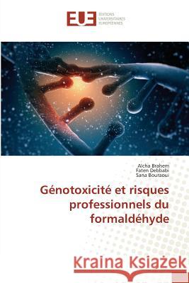 Génotoxicité et risques professionnels du formaldéhyde Brahem, Aïcha; Debbabi, Faten; Bouraoui, Sana 9783639506433