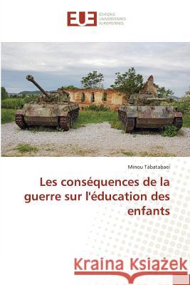 Les conséquences de la guerre sur l'éducation des enfants Tabatabaei, Minou 9783639506853 Éditions universitaires européennes