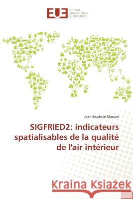 SIGFRIED2: indicateurs spatialisables de la qualité de l'air intérieur Masson, Jean-Baptiste 9783639507201