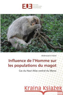 Influence de l'Homme sur les populations du magot : Cas du Haut Atlas central du Maroc El Alami, Abderrazak 9783639507560