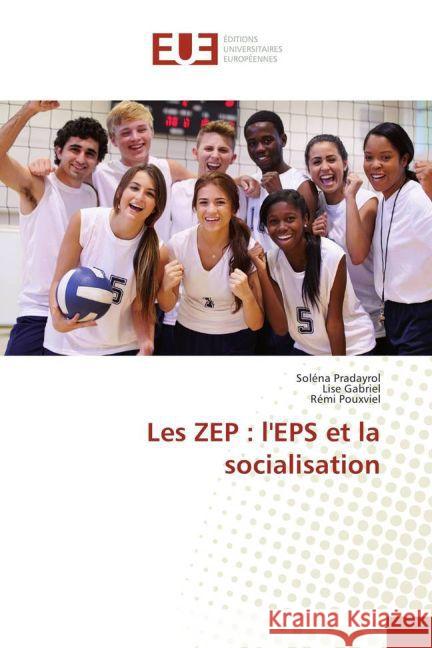 Les ZEP : l'EPS et la socialisation Pradayrol, Soléna; Gabriel, Lise; Pouxviel, Rémi 9783639507683 Éditions universitaires européennes