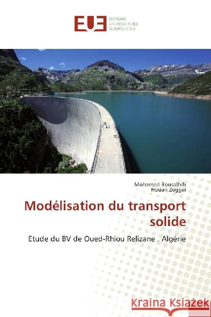 Modélisation du transport solide : Etude du BV de Oued-Rhiou Relizane . Algérie Bousalhih, Mohamed; Zeggai, Houari 9783639507775 Éditions universitaires européennes