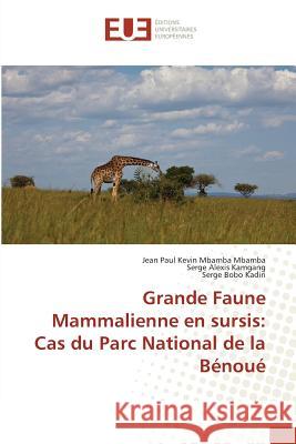 Grande Faune Mammalienne en sursis: Cas du Parc National de la Bénoué Mbamba Mbamba, Jean Paul Kevin; Kamgang, Serge Alexis; Bobo Kadiri, Serge 9783639508253