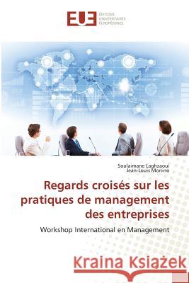 Regards croisés sur les pratiques de management des entreprises : Workshop International en Management Laghzaoui, Soulaimane; Monino, Jean-Louis 9783639508864