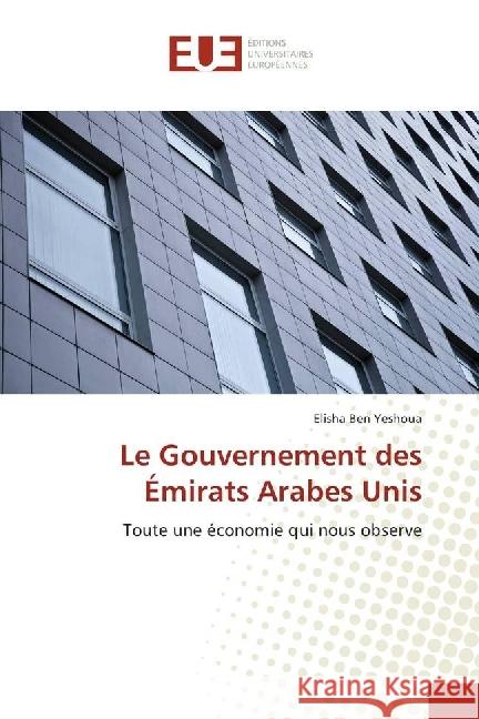 Le Gouvernement des Émirats Arabes Unis : Toute une économie qui nous observe Ben Yeshoua, Elisha 9783639509403