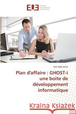 Plan d'affaire : GHOST-i une boite de développement informatique Hadj Salem, Kais 9783639509458 Éditions universitaires européennes