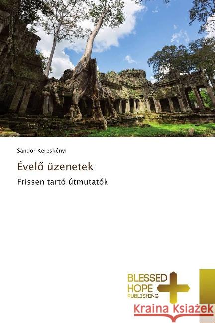 Évelö üzenetek : Frissen tartó útmutatók Kereskényi, Sándor 9783639509786