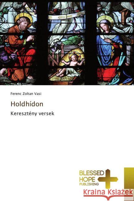 Holdhídon : Keresztény versek Vasi, Ferenc Zoltan 9783639509830