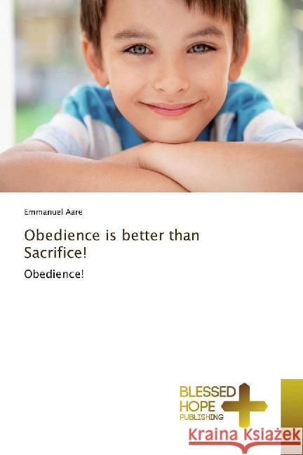 Obedience is better than Sacrifice! : Obedience! Aare, Emmanuel 9783639509892 Blessed Hope Publishing