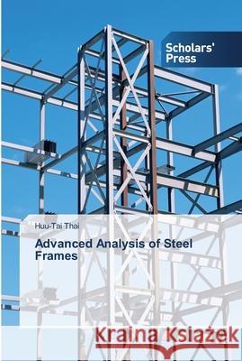 Advanced Analysis of Steel Frames Huu-Tai Thai 9783639510171