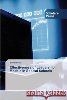 Effectiveness of Leadership Models in Special Schools Shaista Naz 9783639510256