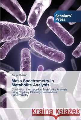 Mass Spectrometry in Metabolite Analysis Anup Thakur 9783639510560
