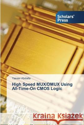 High Speed MUX/DMUX Using All-Time-On CMOS Logic Abdalla, Yasser 9783639510720 Scholar's Press