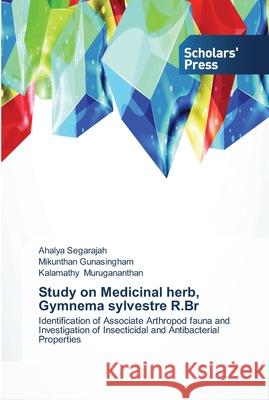 Study on Medicinal herb, Gymnema sylvestre R.Br Ahalya Segarajah Mikunthan Gunasingham Kalamathy Murugananthan 9783639510768 Scholars' Press