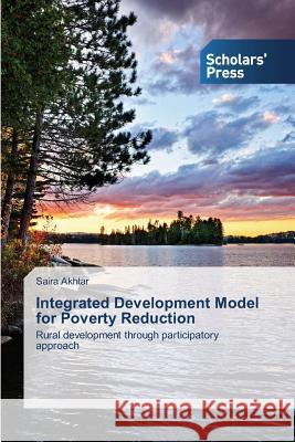 Integrated Development Model for Poverty Reduction Akhtar Saira   9783639510812 Scholars' Press