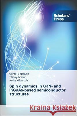 Spin Dynamics in Gan- And Ingaas-Based Semiconductor Structures Nguyen Cong Tu 9783639510874