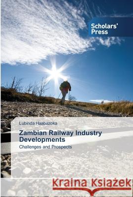 Zambian Railway Industry Developments Lubinda Haabazoka 9783639510881