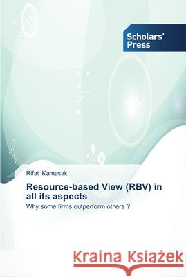 Resource-based View (RBV) in all its aspects Rifat Kamasak 9783639511208