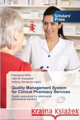 Quality Management System for Clinical Pharmacy Services Francesca Wirth Lilian M. Azzopardi Anthony Serracino-Inglott 9783639511246