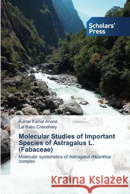 Molecular Studies of Important Species of Astragalus L. (Fabaceae) Anand, Kumar Kamal 9783639511277