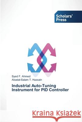 Industrial Auto-Tuning Instrument for PID Controller Syed F. Ahmed Abadal-Salam T. Hussain 9783639511512