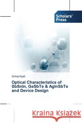 Optical Characteristics of SbSnIn, GeSbTe & AgInSbTe and Device Design Giriraj Nyati 9783639511536 Scholars' Press