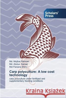 Carp polyculture: A low cost technology MD Mojibar Rahman MD Abdus Samad Mst Farzana Shirin 9783639511550