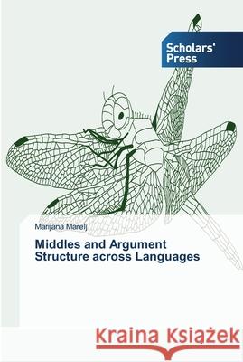 Middles and Argument Structure across Languages Marelj, Marijana 9783639511581 Scholar's Press