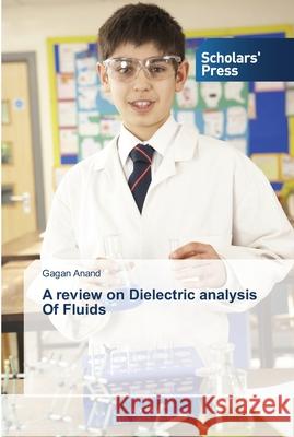 A review on Dielectric analysis Of Fluids Gagan Anand 9783639511802 Scholars' Press