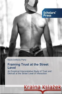 Framing Trust at the Street Level Perry Kevin Anthony   9783639512175