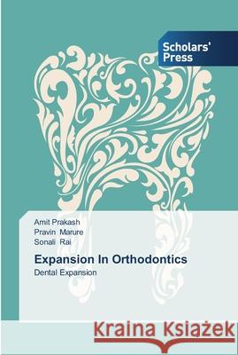 Expansion In Orthodontics Amit Prakash Pravin Marure Sonali Rai 9783639512236 Scholars' Press