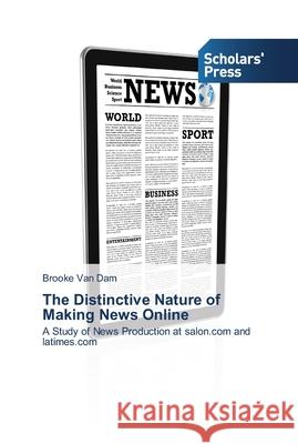The Distinctive Nature of Making News Online Brooke Va 9783639512441