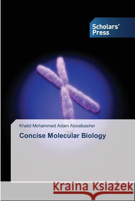 Concise Molecular Biology Khalid Mohammed Ada 9783639512472 Scholars' Press