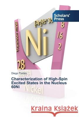 Characterization of High-Spin Excited States in the Nucleus 60Ni Diego Torres 9783639512564