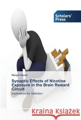 Synaptic Effects of Nicotine Exposure in the Brain Reward Circuit Murali, Manjari 9783639512632