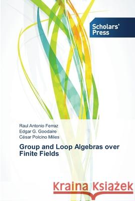 Group and Loop Algebras over Finite Fields Polcino Milies Cesar                     Goodaire Edgar G.                        Ferraz Raul Antonio 9783639512687