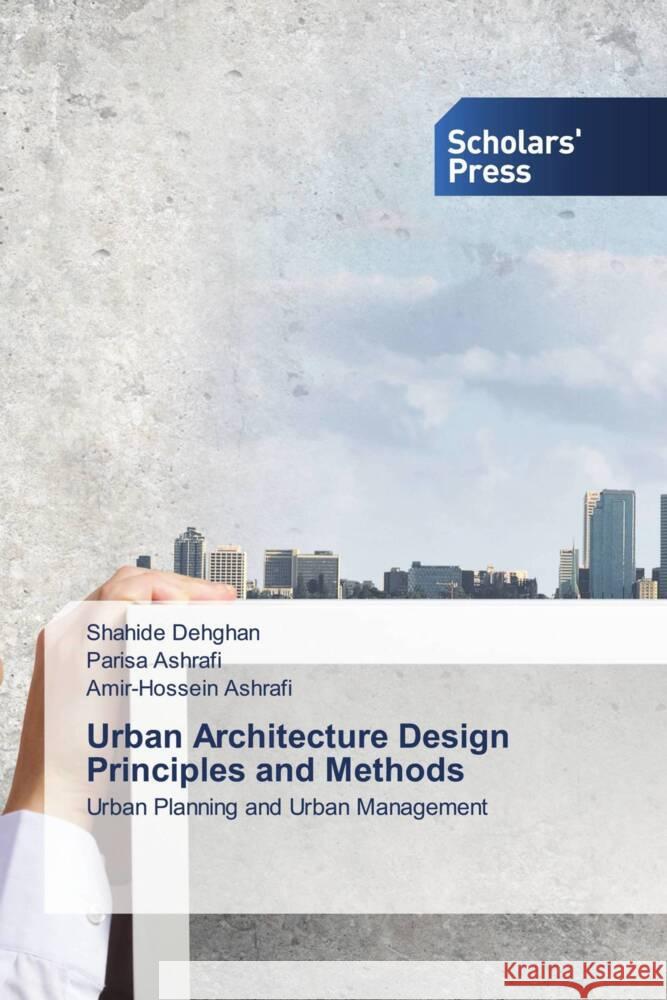 Urban Architecture Design Principles and Methods Shahide Dehghan Parisa Ashrafi Amir-Hossein Ashrafi 9783639512694 Scholars' Press