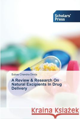 A Review & Research On Natural Excipients In Drug Delivery Subas Chandra Dinda 9783639512700