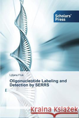 Oligonucleotide Labeling and Detection by Serrs Fruk Ljiljana 9783639512724