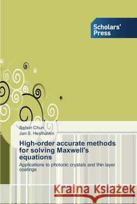 High-order accurate methods for solving Maxwell's equations Sehun Chun, Jan S Hesthaven 9783639512809 Scholars' Press