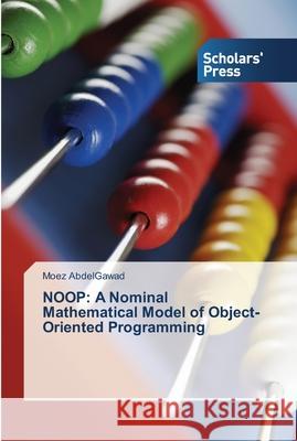 Noop: A Nominal Mathematical Model of Object-Oriented Programming Abdelgawad, Moez 9783639512816