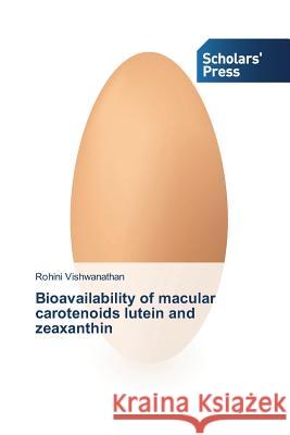 Bioavailability of macular carotenoids lutein and zeaxanthin Vishwanathan Rohini 9783639512946