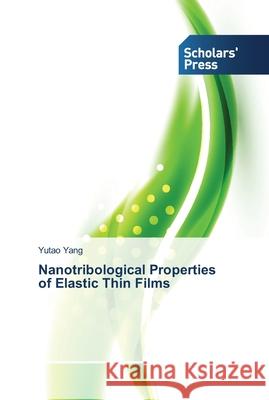 Nanotribological Properties of Elastic Thin Films Yang, Yutao 9783639513035 Scholar's Press