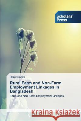 Rural Farm and Non-Farm Employment Linkages in Bangladesh Sarkar Ranjit 9783639513189