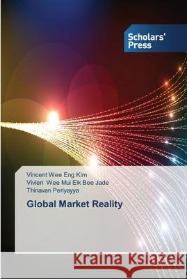 Global Market Reality Eng Kim, Vincent Wee; Wee Mui Eik Bee Jade, Vivien; Periyayya, Thinavan 9783639513257 Scholar's Press
