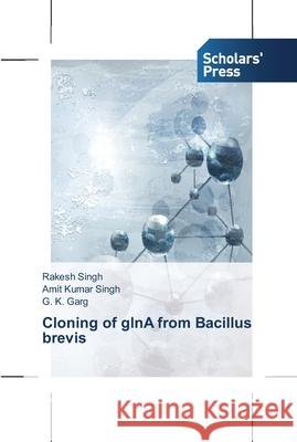 Cloning of glnA from Bacillus brevis Singh, Rakesh; Singh, Amit Kumar; Garg, G. K. 9783639513332