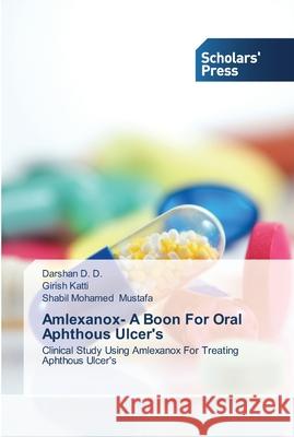 Amlexanox- A Boon For Oral Aphthous Ulcer's D, Darshan D. 9783639513561