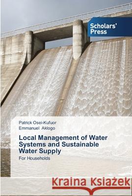 Local Management of Water Systems and Sustainable Water Supply Osei-Kufuor, Patrick 9783639513820